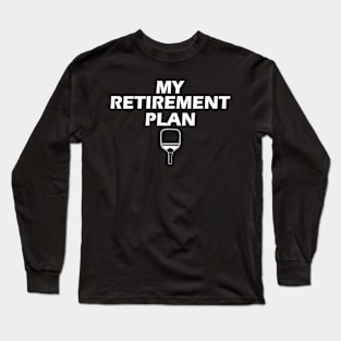 My Retirement Plan Pickleball Long Sleeve T-Shirt